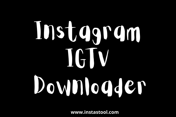 Instagram IGTV Downloader