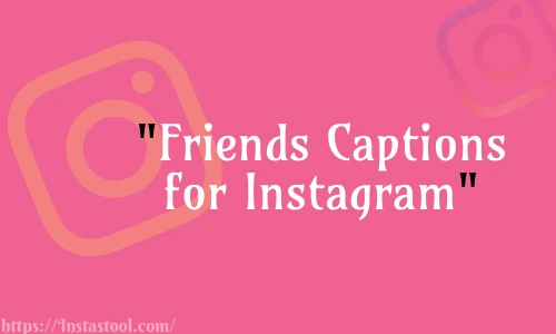 Friends Captions for Instagram Free