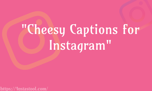 Cheesy Captions for Instagram