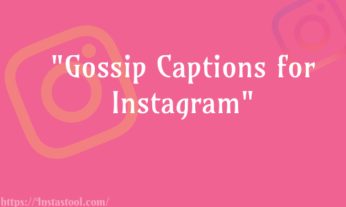 Gossip Captions for Instagram