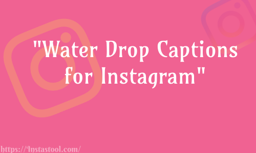 Water Drop Captions for Instagram